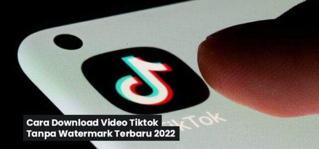 Cara Download Video Tiktok Tanpa Watermark Terbaru